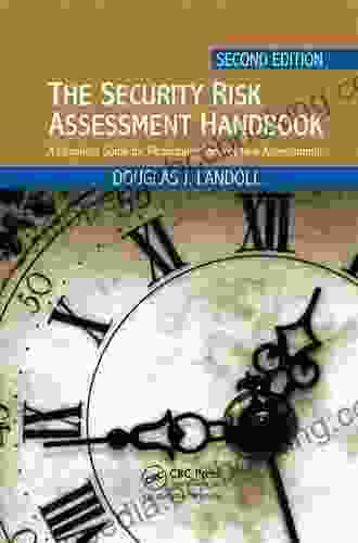 The Security Risk Assessment Handbook: A Complete Guide For Performing Security Risk Assessments Second Edition