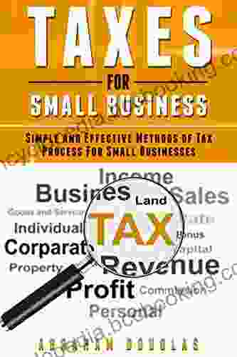 Taxes For Small Business: Simple And Effective Methods Of Tax Process For Small Businesses