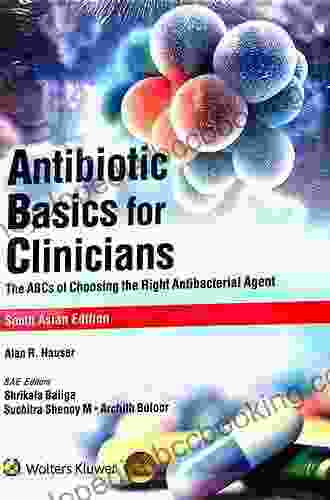 Antibiotic Basics For Clinicians: The ABCs Of Choosing The Right Antibacterial Agent