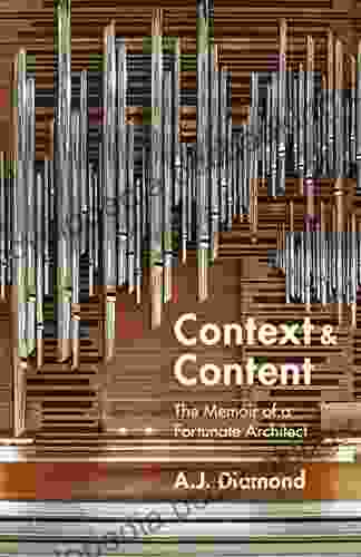 Context And Content: The Memoir Of A Fortunate Architect