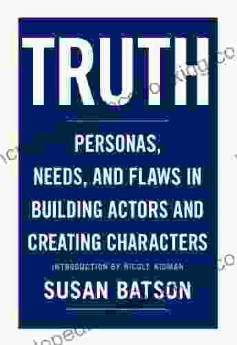 Truth: Personas Needs And Flaws In The Art Of Building Actors And Creating Characters