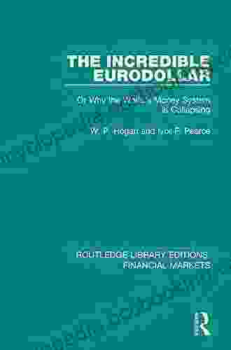 The Incredible Eurodollar: Or Why The World S Money System Is Collapsing (Routledge Library Editions: Financial Markets 5)