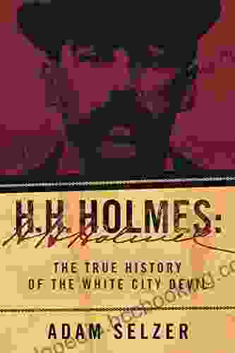 H H Holmes: The True History Of The White City Devil