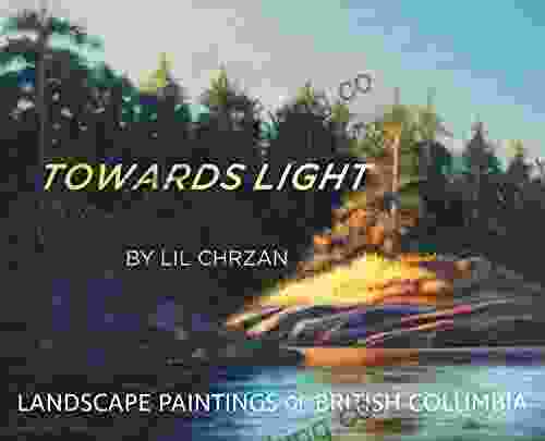 Towards Light: Landscape Paintings Of British Columbia