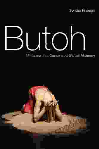Butoh: Metamorphic Dance And Global Alchemy