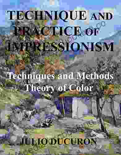 TECHNIQUE AND PRACTICE OF IMPRESSIONISM : Techniques And Methods Theory Of Color