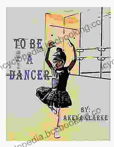 To Be A Dancer Akeva Clarke