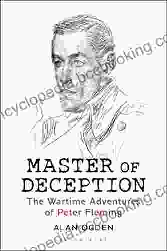 Master Of Deception: The Wartime Adventures Of Peter Fleming