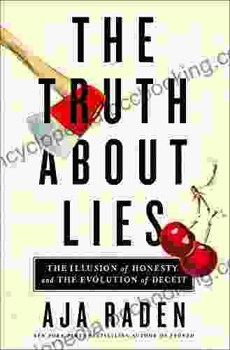The Truth About Lies: The Illusion Of Honesty And The Evolution Of Deceit