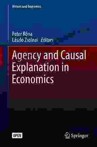 Agency And Causal Explanation In Economics (Virtues And Economics 5)