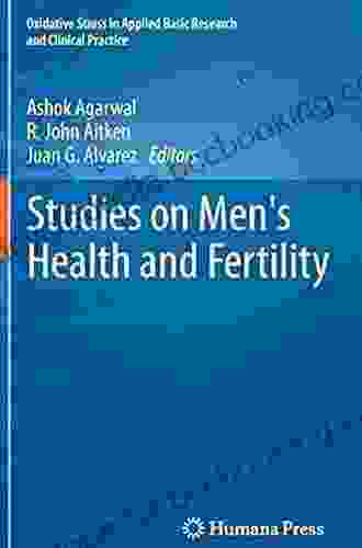Studies On Men S Health And Fertility (Oxidative Stress In Applied Basic Research And Clinical Practice)