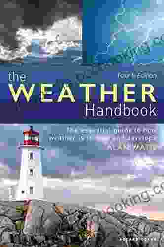 The Weather Handbook: The Essential Guide To How Weather Is Formed And Develops
