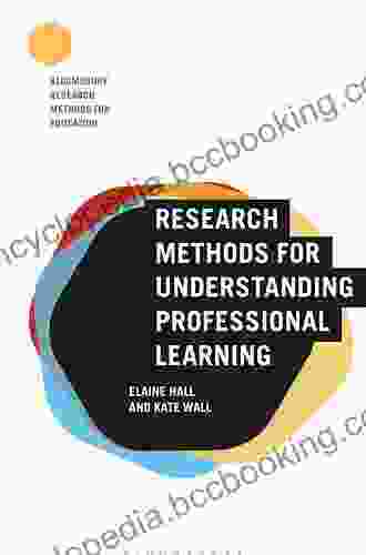 Research Methods For Understanding Professional Learning (Bloomsbury Research Methods For Education)