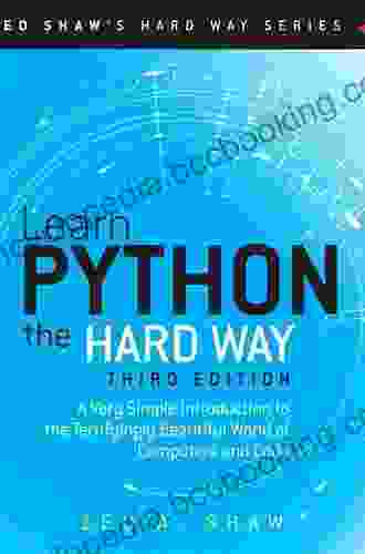 Learn Python 3 The Hard Way: A Very Simple Introduction To The Terrifyingly Beautiful World Of Computers And Code (Zed Shaw S Hard Way Series)