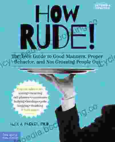 How Rude : The Teen Guide To Good Manners Proper Behavior And Not Grossing People Out