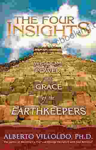 The Four Insights: Wisdom Power And Grace Of The Earthkeepers