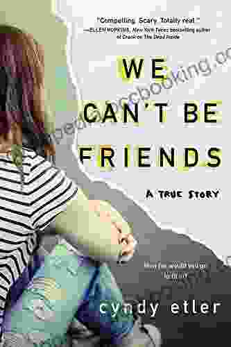 We Can T Be Friends: A True Story