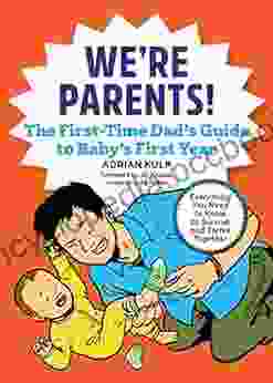 We Re Parents The First Time Dad S Guide To Baby S First Year (First Time Dads)