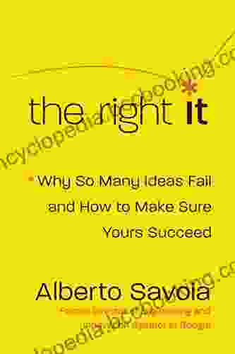 The Right It: Why So Many Ideas Fail And How To Make Sure Yours Succeed