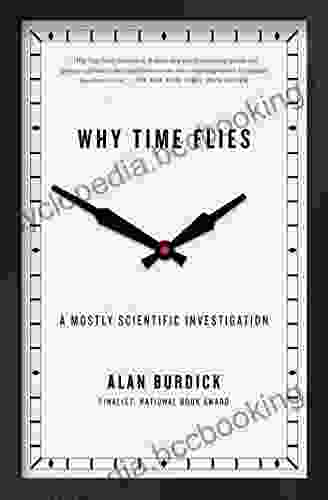 Why Time Flies: A Mostly Scientific Investigation
