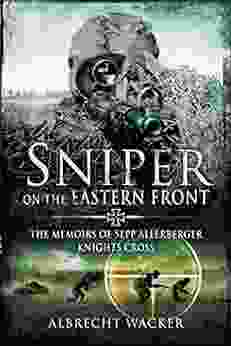 Sniper On The Eastern Front: The Memoirs Of Sepp Allerberger Knights Cross