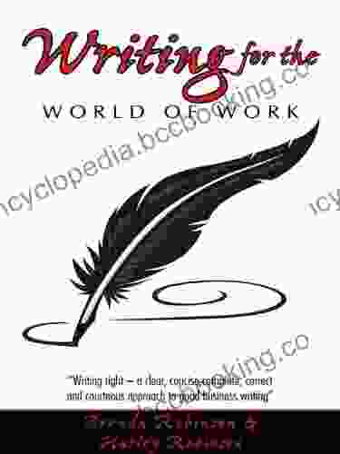 Writing For The World Of Work: Writing Right A Clear Concise Complete Correct And Courteous Approach To Good Business Writing