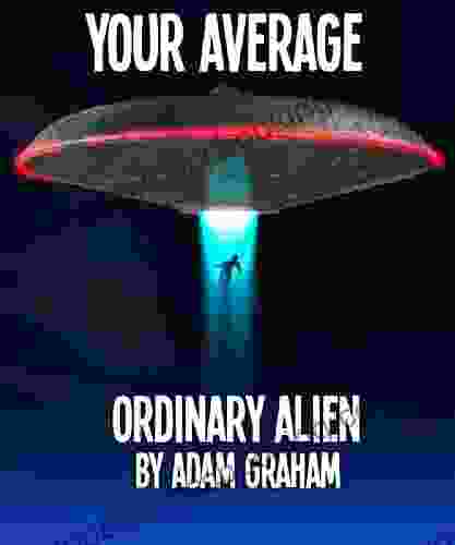 Your Average Ordinary Alien Adam Graham
