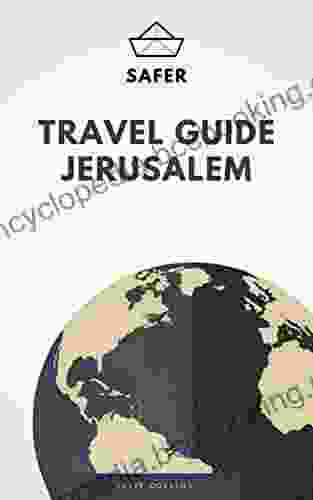 Travel Guide Jerusalem : Your Ticket To Discover Jerusalem (Travel With Safer : Complete Guides Of The World Best Cities)
