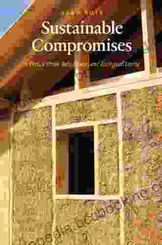 Sustainable Compromises: A Yurt A Straw Bale House And Ecological Living (Our Sustainable Future)